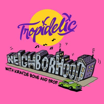 Neighborhood By Tropidelic, Krayzie Bone, Prof's cover