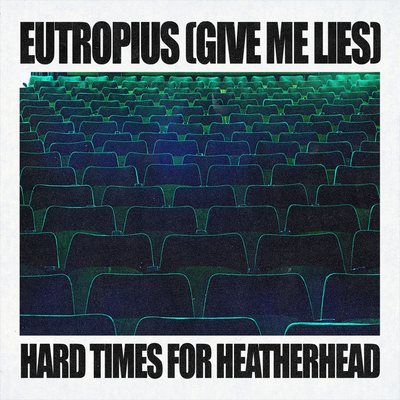 Eutropius (Give Me Lies) / Hard Times For Heatherhead's cover