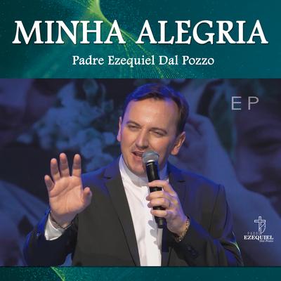 Minha Alegria By Padre Ezequiel Dal Pozzo's cover