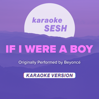 If I Were A Boy (Originally Performed by Beyoncé) (Karaoke Version) By karaoke SESH's cover