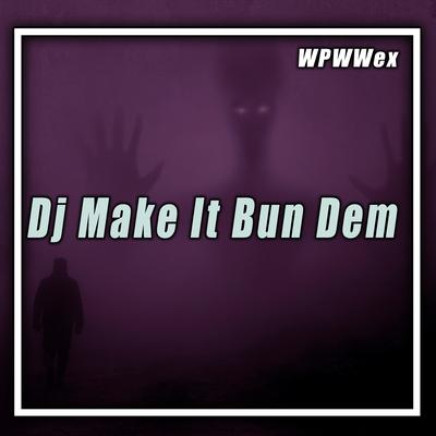 Dj Make It Bun Dem (Remix)'s cover