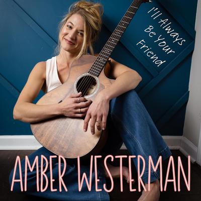 I'll Always Be Your Friend By Amber Westerman's cover