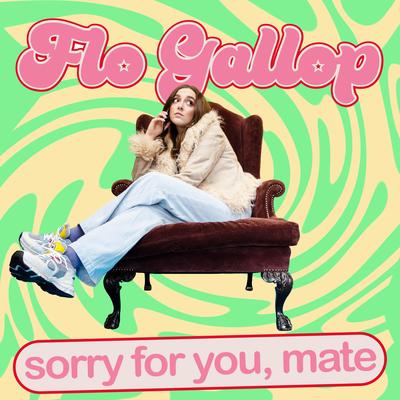 sorry for you, mate By Flo Gallop's cover