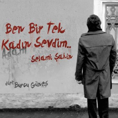 Ben Bir Tek Kadın (Adam) Sevdim By Burcu Güneş, Selami Şahin's cover