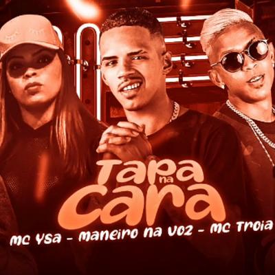 Tapa na Cara By Mc Troia, Maneiro na Voz, MC Ysa's cover