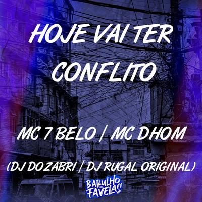 Hoje Vai Ter Conflito By Mc Dhom, Mc 7 Belo, DJ Dozabri, DJ Rugal Original's cover