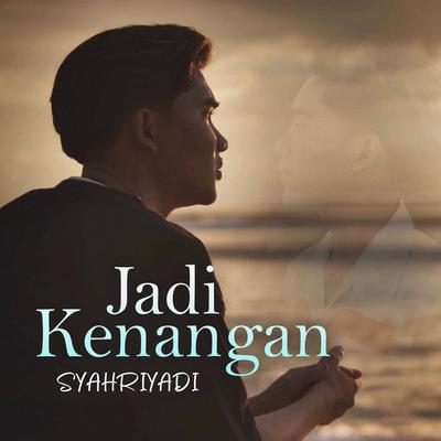 Jadi Kenangan By Syahriyadi's cover