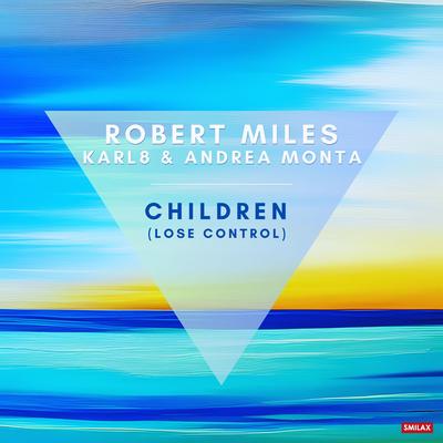 Children (Lose Control) By Robert Miles, Karl8 & Andrea Monta's cover