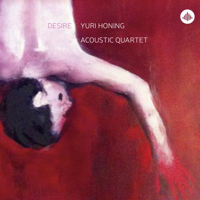 Desire By Yuri Honing Acoustic Quartet, Wolfert Brederode, Joost Lijbaart, Gulli Gudmundsson, Yuri Honing's cover