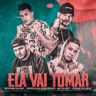 Ela Vai Tomar By douglas albuquerque, Novinho da Net, Mc Duartt's cover