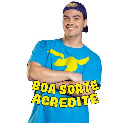 Boa Sorte, Acredite! By Luccas Neto's cover