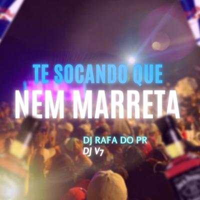 Te Socando Que Nem Marreta By DJ Rafa do PR, Mc Dobella's cover