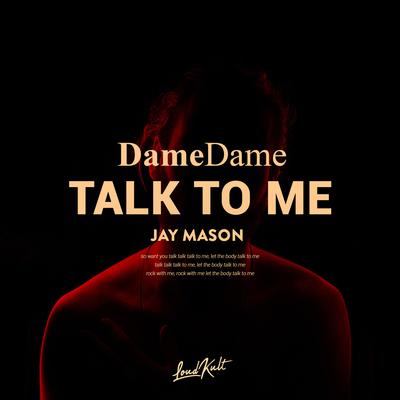 Talk to Me By Dame Dame, Jay Mason's cover