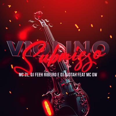 Violino Submisso By DJ Feeh Ribeiro, DJ Djotah, Mc ZL, Mc Gw's cover