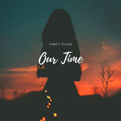 Our Time (Radio Edit) By Fancy Floss's cover