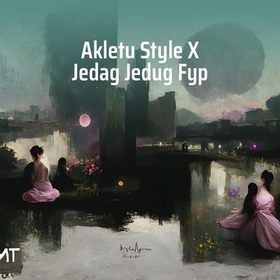 Akletu Style X Jedag Jedug Fyp's cover