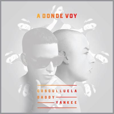 A dónde voy (feat. Daddy Yankee) By Daddy Yankee, Cosculluela's cover