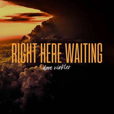 Right Here Waiting By Dave Winkler's cover