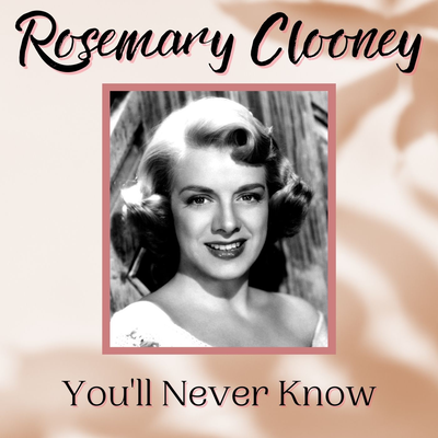 You'll Never Know By Rosemary Clooney's cover