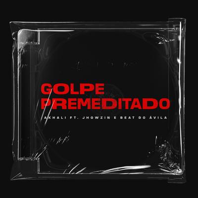 Golpe Premeditado By AKhali, Jhowzin, Beat do Ávila's cover