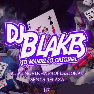 Ai Ai Novinha Profissional / Senta Relaxa (feat. Mr. Catra, Mc Pikachu, Mc Gw & Mc Rd) (feat. Mr. Catra, Mc Pikachu, Mc Gw & Mc Rd) By DJ Blakes, Dj chiquete, Mr. Catra, Mc Pikachu, Mc Gw, Mc RD's cover