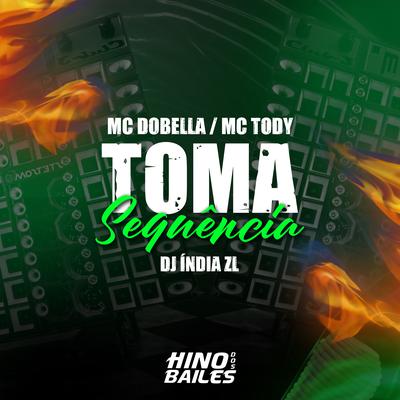 Toma Sequência By Mc Dobella, mc tody, DJ INDIA ZL's cover