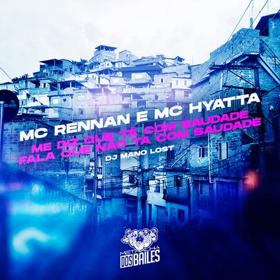 Me Diz Que Tá Com Saudade / Fala Que Não Ta Com Saudade By Mc Rennan, MC Hyatta's cover