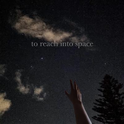 To Reach Into Space's cover