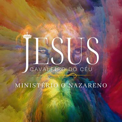 Jesus Cavaleiro do Céu By Ministério O Nazareno's cover