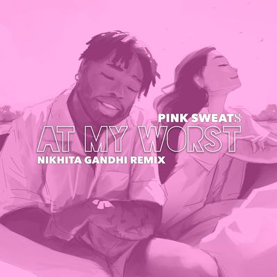 At My Worst (Nikhita Gandhi Remix) By Pink Sweat$, Nikhita Gandhi's cover