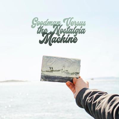 Goodman Versus the Nostalgia Machine's cover