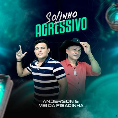 Solinho Agressivo By Anderson & Vei da Pisadinha's cover