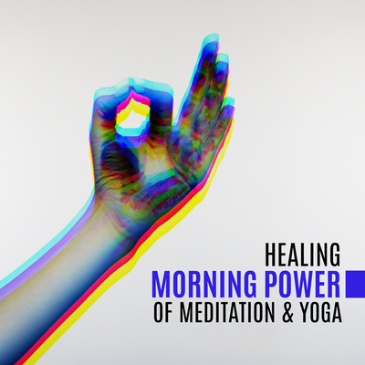 Healing Morning Power of Meditation & Yoga (Serenity and Relaxation, Peaceful Harmony, Soothing Background)'s cover