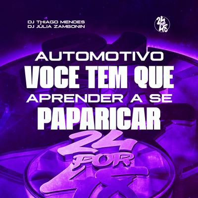 Automotivo Você Tem Que Aprender a Se Paparicar By DJ Thiago Mendes, DJ Júlia Zambonin's cover