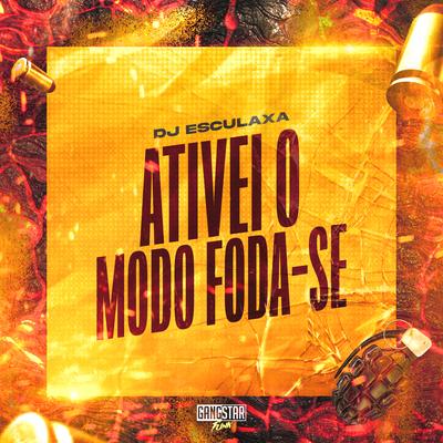 Ativei o Modo Foda-Se By DJ ESCULAXA's cover