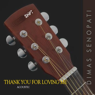 Thank You For Loving Me (Acoustic) By Dimas Senopati's cover