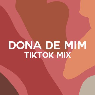 Dona de Mim (TikTok Mix) By IZA, Majur, Mariah Nala, Marvvila, Urias, Negra Li, Lauana Prado's cover