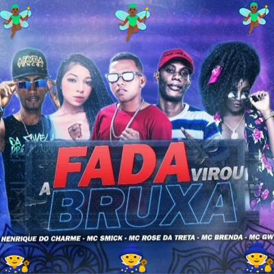 A Fada Virou Bruxa (feat. Mc Gw, Mc Rose da Treta & Mc Brenda) (feat. Mc Gw, Mc Rose da Treta & Mc Brenda)'s cover