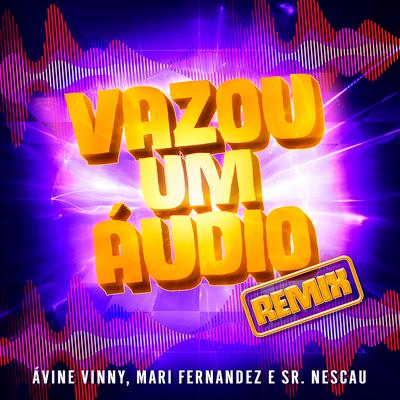 Vazou um Áudio (Ao Vivo No Casa Filtr) (Sr. Nescau Funk Remix) By Avine Vinny, Mari Fernandez, Sr. Nescau's cover