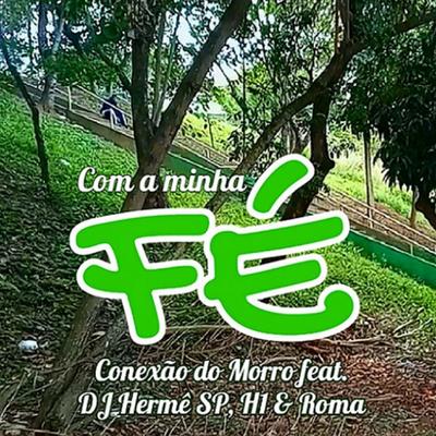 Com a minha fé By Conexão do Morro, H1, Roma, DJ Hermê SP's cover