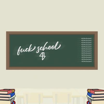 F**k School! By 404vincent's cover