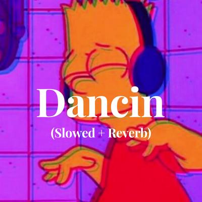 Dancin (Slowed + Reverb)'s cover