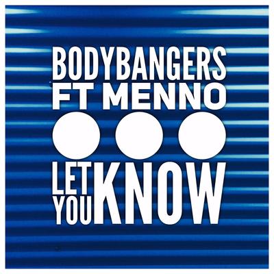 Let You Know (feat. Menno) (Club Mix Edit) By Bodybangers, Menno's cover