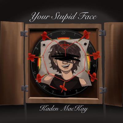 Your Stupid Face By Kaden MacKay's cover