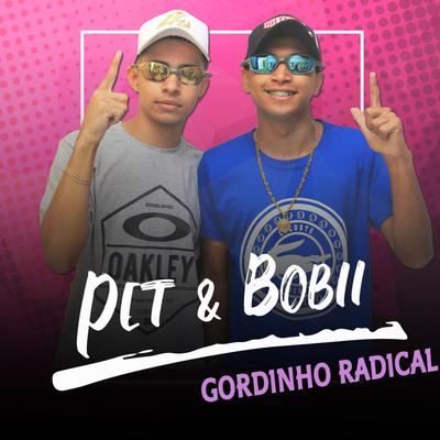 Gordinho Radical By Pet & Bobii's cover