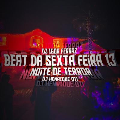 BEAT DA SEXTA FEIRA 13 By DJ Henrique 011, DJ Igor Ferraz's cover