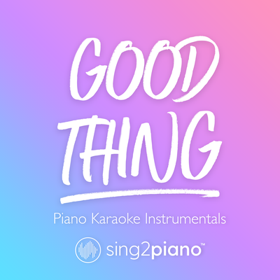 Good Thing (Lower Key) [Originally Performed by Zedd & Kehlani] (Piano Karaoke Version) By Sing2Piano's cover