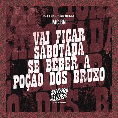 Vai Ficar Sabotada Se Beber a Poção dos Bruxo By DJ Big Original, MC BN's cover