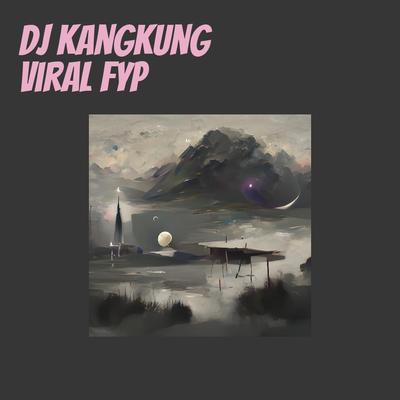 Dj Kangkung Viral Fyp's cover