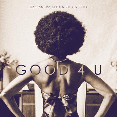 Good 4 U By Cassandra Beck, Roger Beck's cover